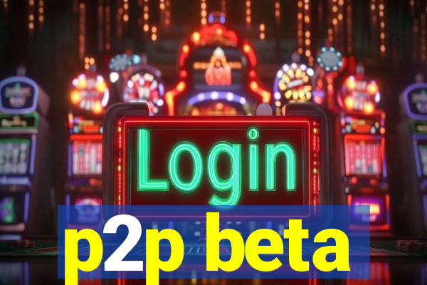 p2p beta